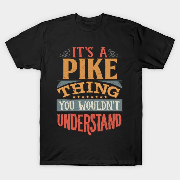 It's A Pike Thing You Wouldn't Understand - Gift For Pike Lover T-Shirt by giftideas